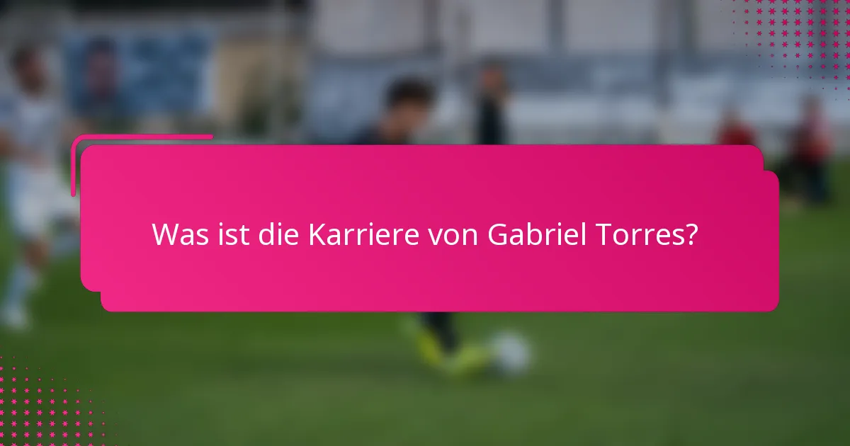 Was ist die Karriere von Gabriel Torres?
