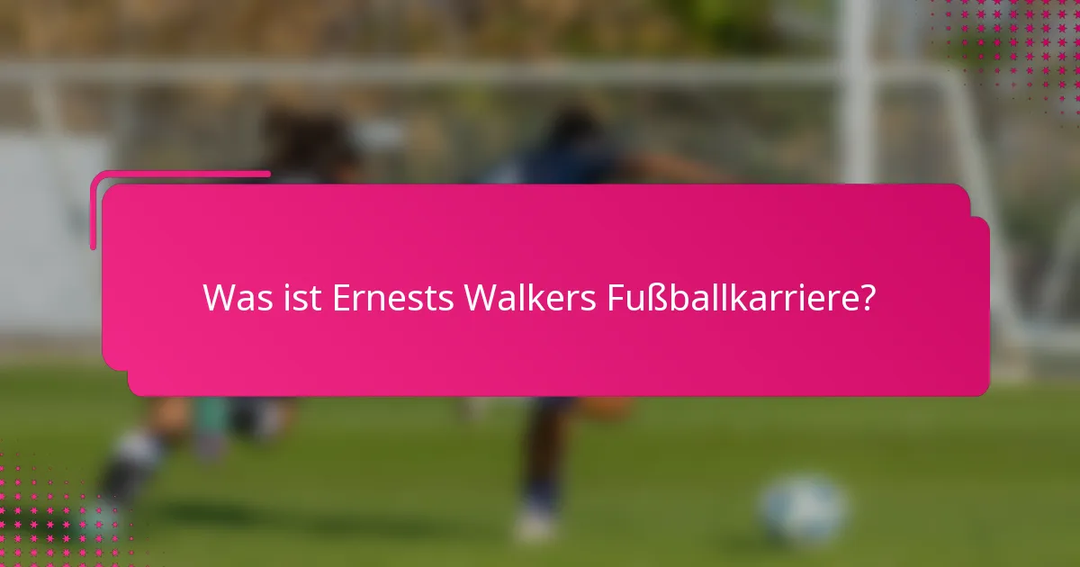 Was ist Ernests Walkers Fußballkarriere?