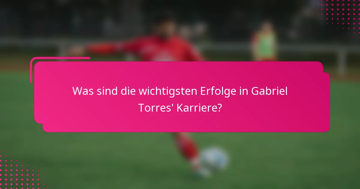 Was sind die wichtigsten Erfolge in Gabriel Torres' Karriere?