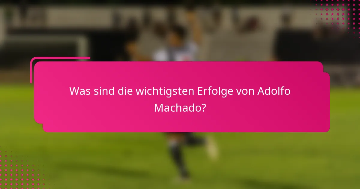 Was sind die wichtigsten Erfolge von Adolfo Machado?