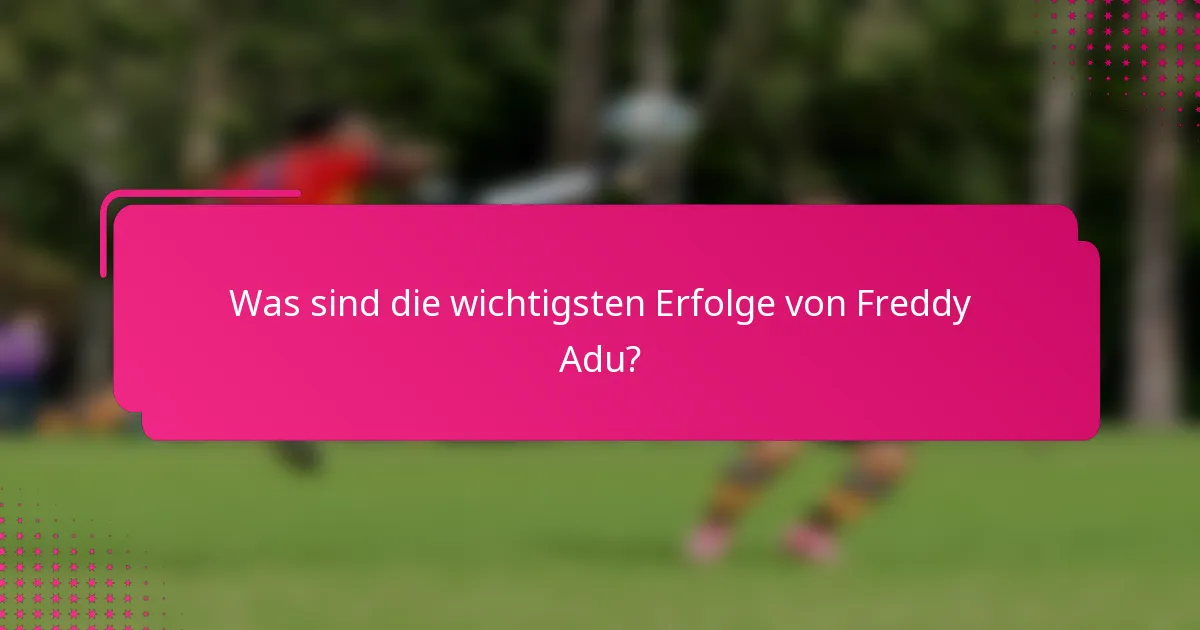 Was sind die wichtigsten Erfolge von Freddy Adu?