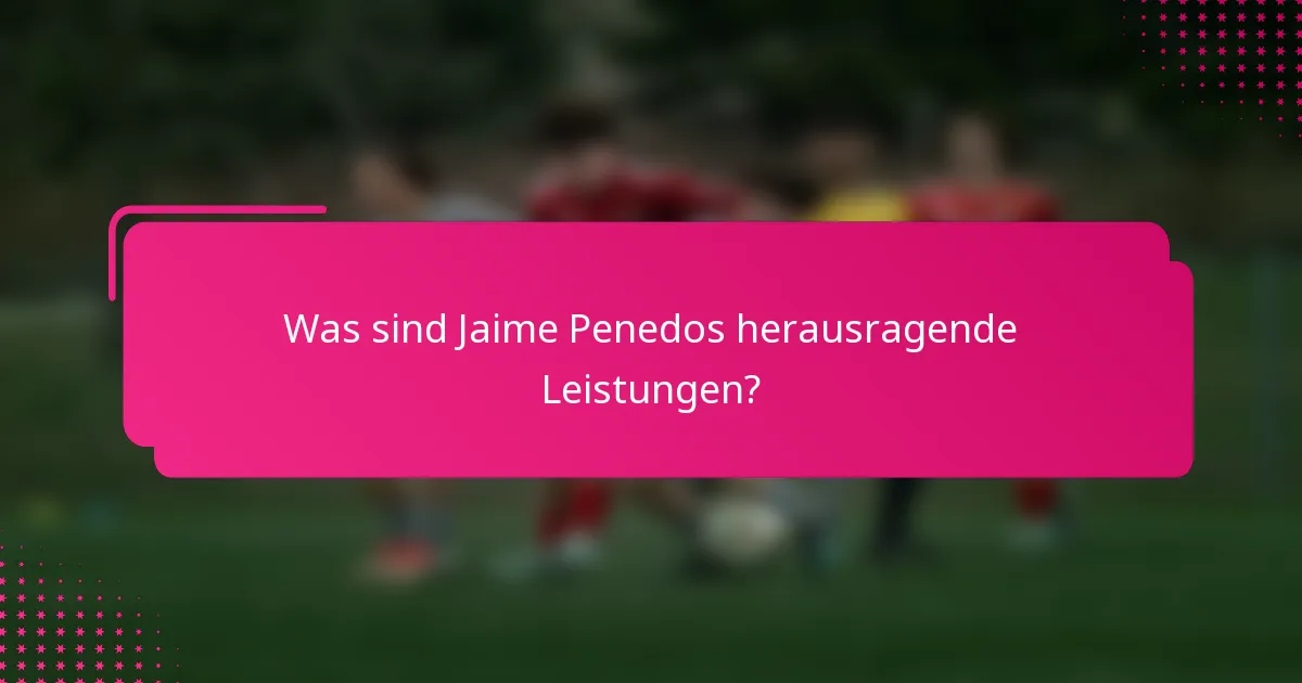 Was sind Jaime Penedos herausragende Leistungen?