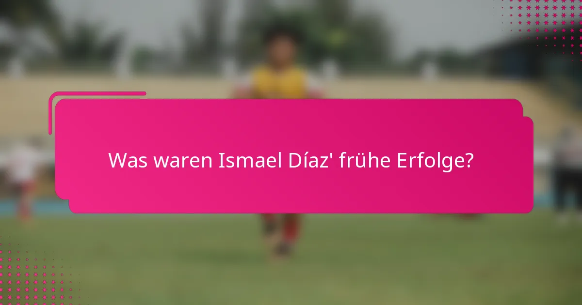 Was waren Ismael Díaz' frühe Erfolge?