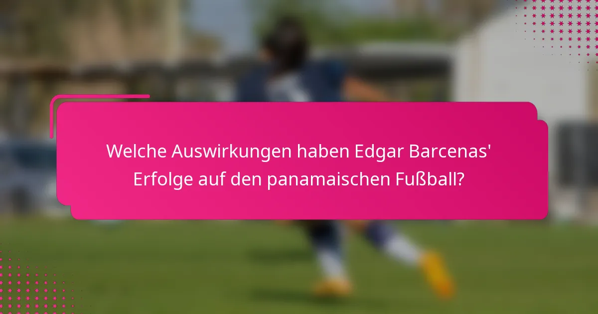 Welche Auswirkungen haben Edgar Barcenas' Erfolge auf den panamaischen Fußball?