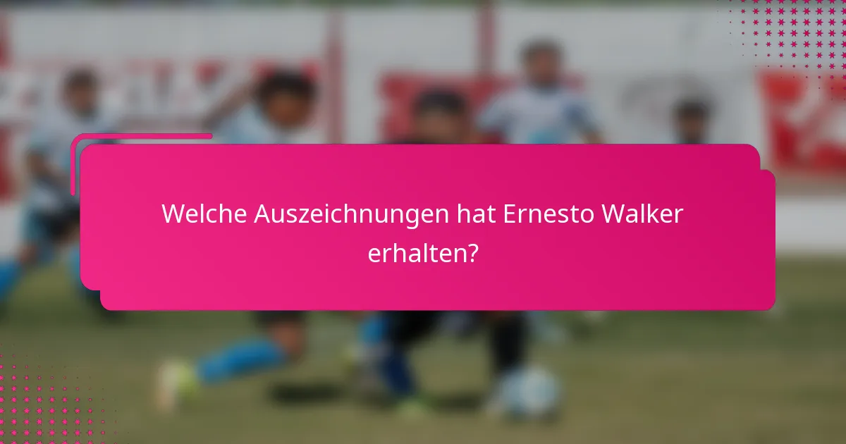 Welche Auszeichnungen hat Ernesto Walker erhalten?