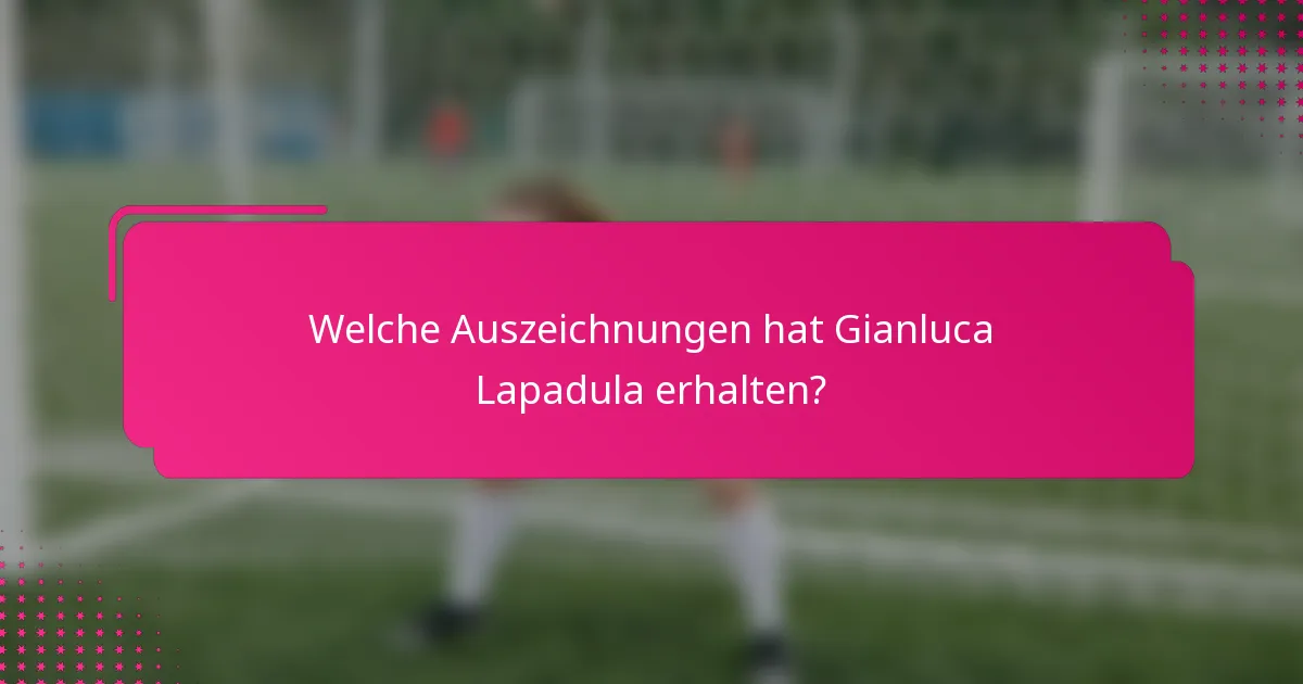 Welche Auszeichnungen hat Gianluca Lapadula erhalten?