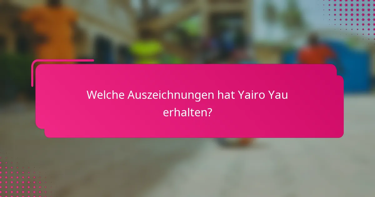 Welche Auszeichnungen hat Yairo Yau erhalten?