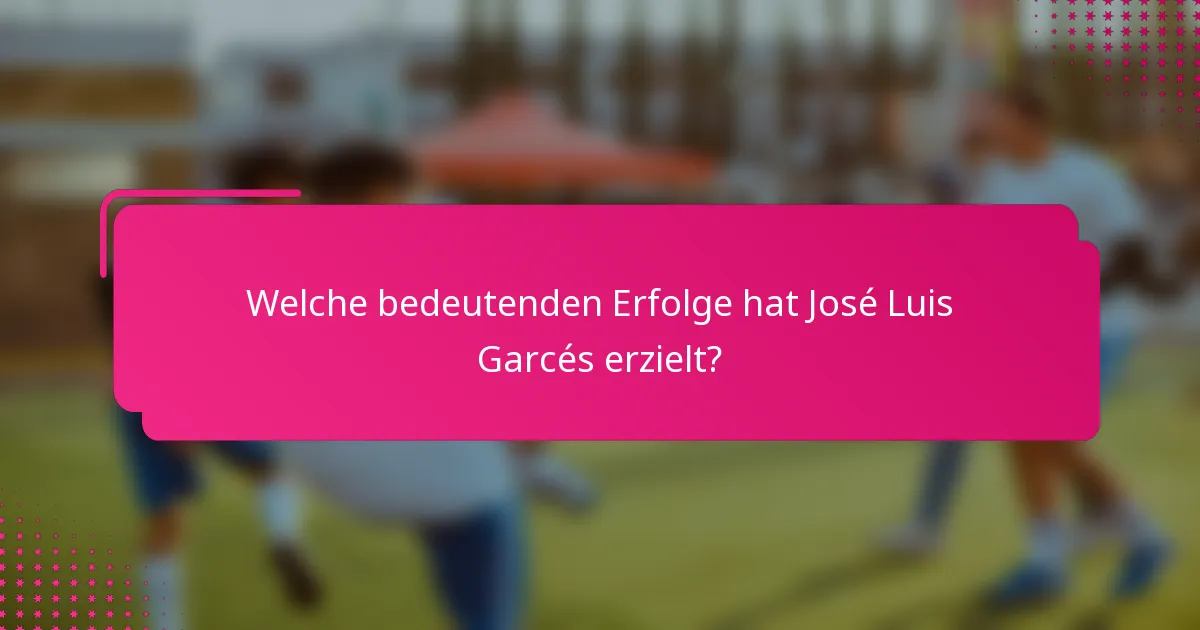 Welche bedeutenden Erfolge hat José Luis Garcés erzielt?