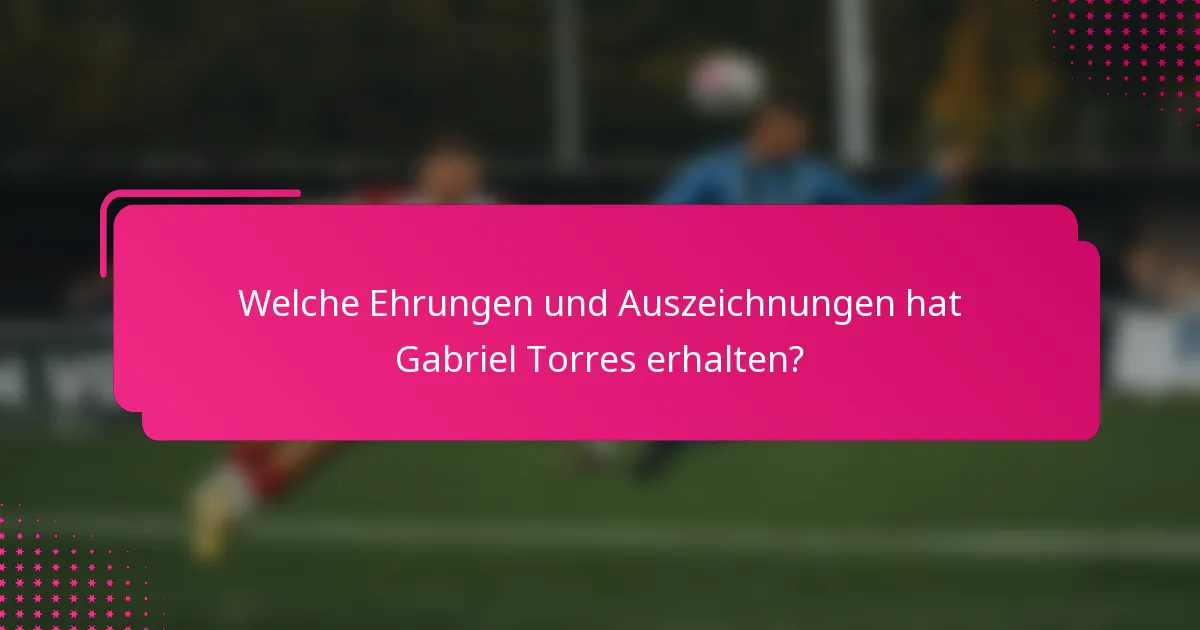 Welche Ehrungen und Auszeichnungen hat Gabriel Torres erhalten?