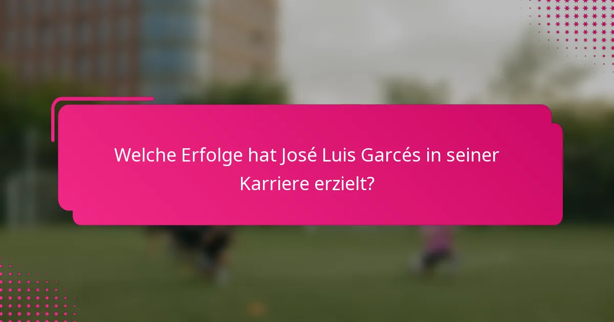 Welche Erfolge hat José Luis Garcés in seiner Karriere erzielt?