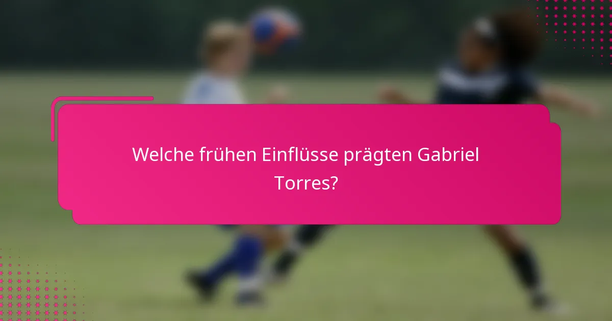 Welche frühen Einflüsse prägten Gabriel Torres?