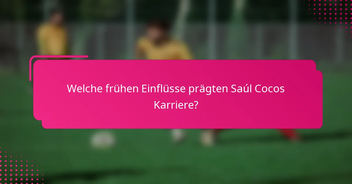 Welche frühen Einflüsse prägten Saúl Cocos Karriere?