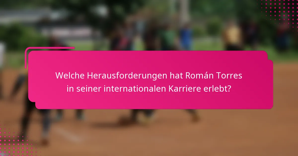 Welche Herausforderungen hat Román Torres in seiner internationalen Karriere erlebt?