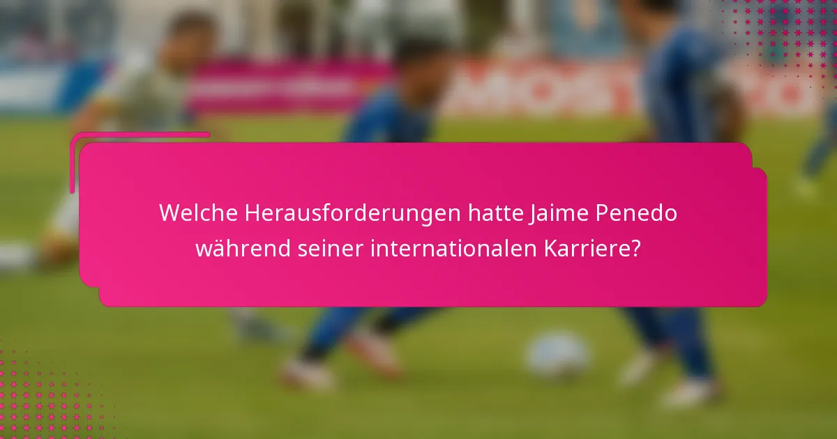 Welche Herausforderungen hatte Jaime Penedo während seiner internationalen Karriere?