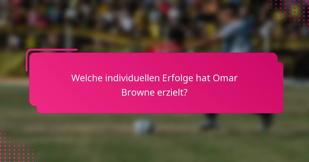 Welche individuellen Erfolge hat Omar Browne erzielt?