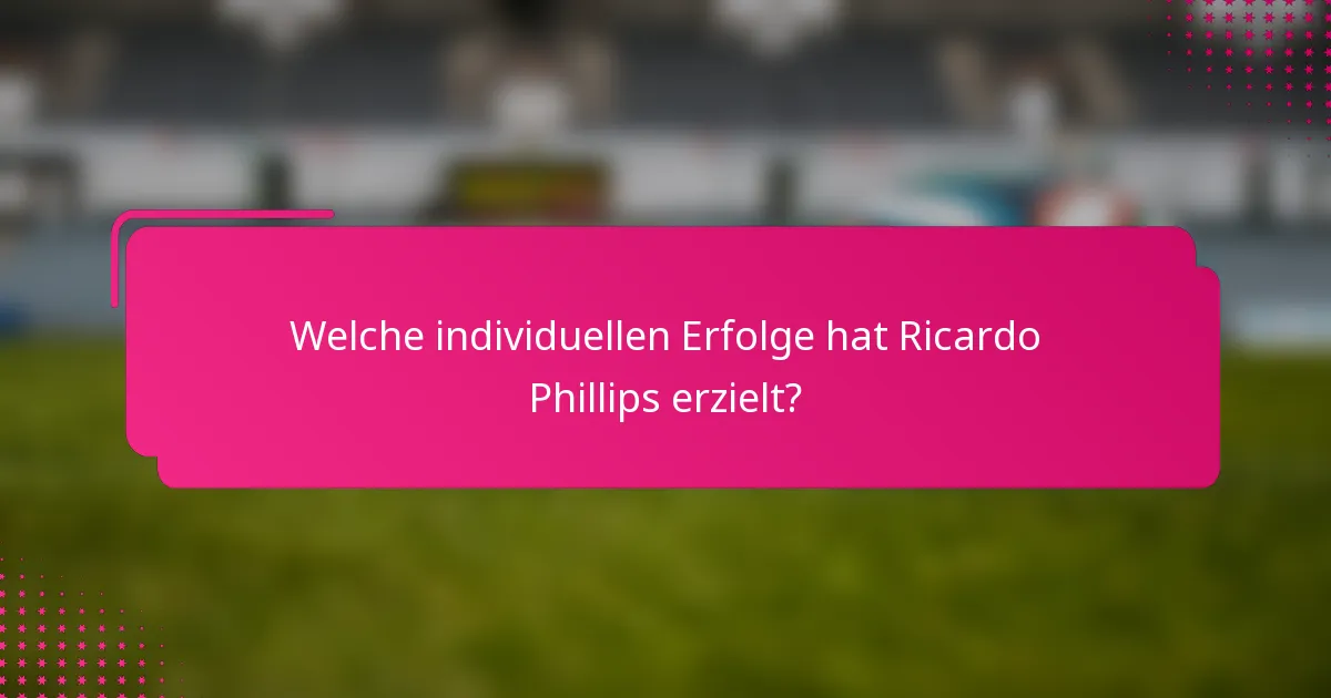Welche individuellen Erfolge hat Ricardo Phillips erzielt?