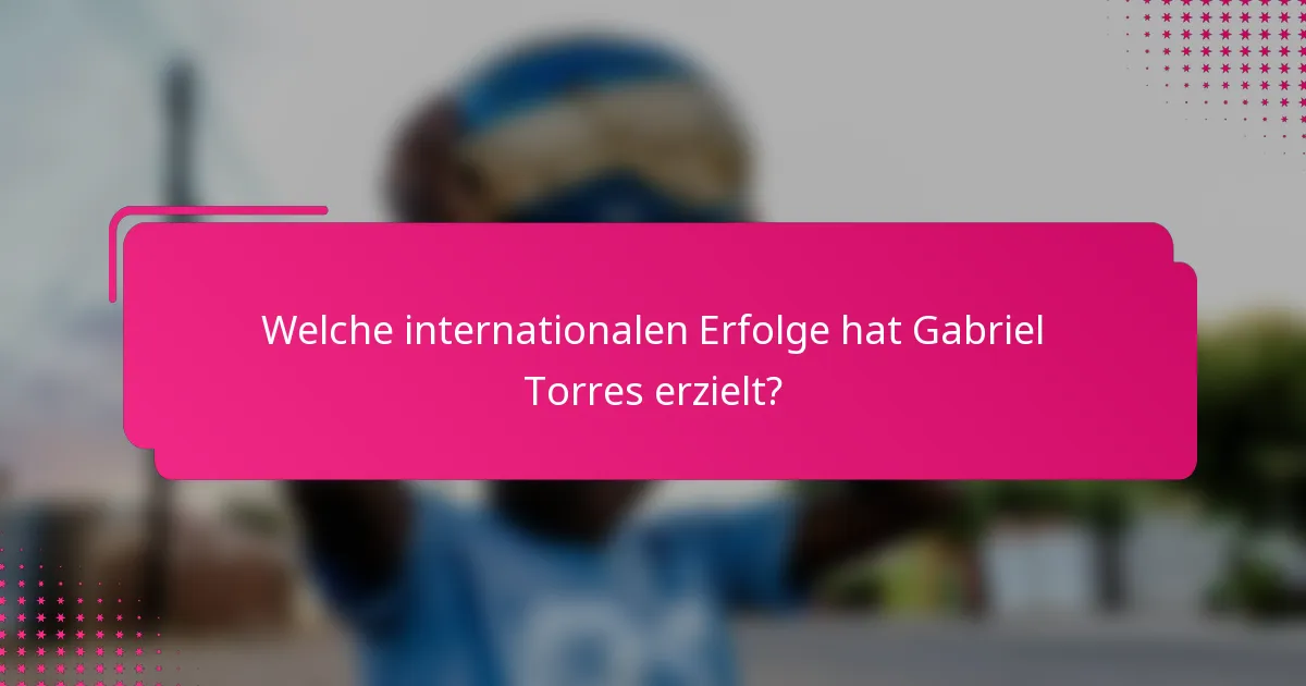 Welche internationalen Erfolge hat Gabriel Torres erzielt?
