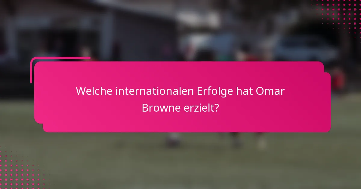 Welche internationalen Erfolge hat Omar Browne erzielt?