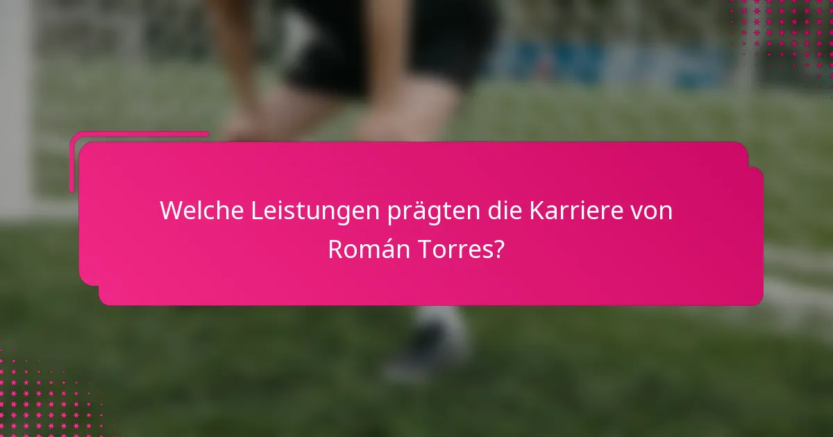 Welche Leistungen prägten die Karriere von Román Torres?