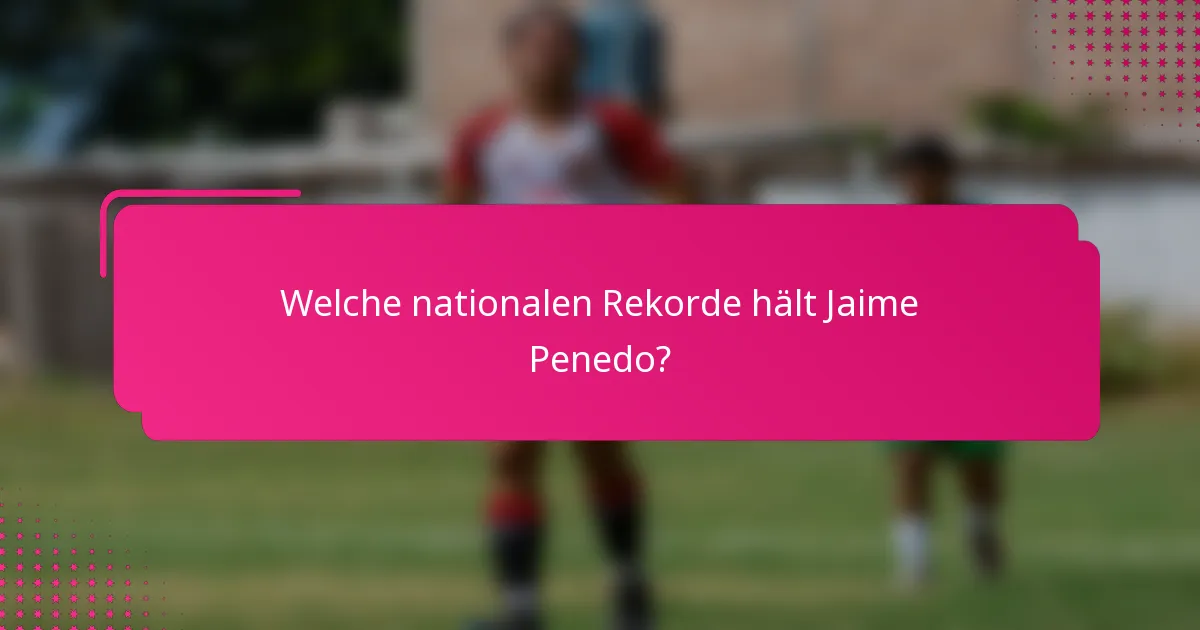 Welche nationalen Rekorde hält Jaime Penedo?