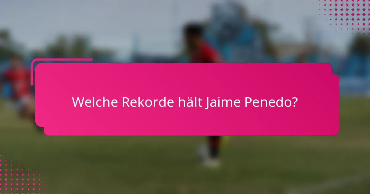 Welche Rekorde hält Jaime Penedo?
