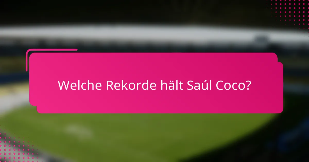 Welche Rekorde hält Saúl Coco?