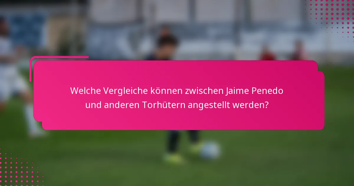 Welche Vergleiche können zwischen Jaime Penedo und anderen Torhütern angestellt werden?