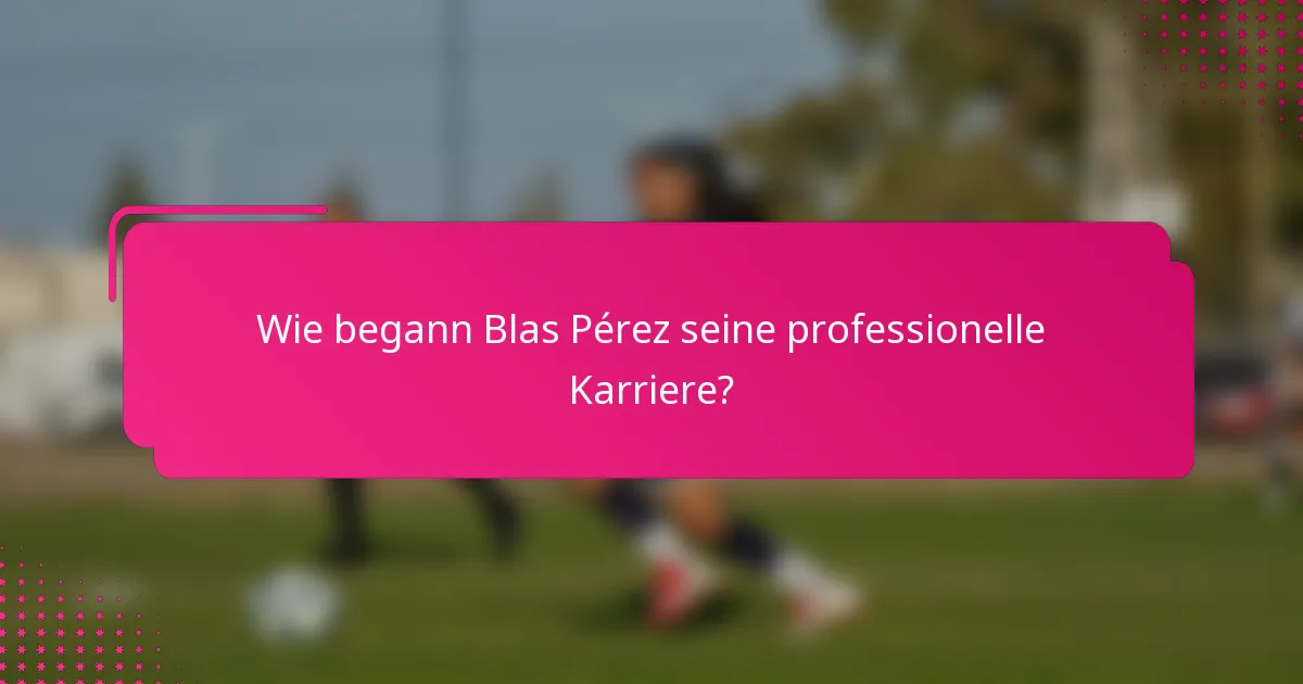 Wie begann Blas Pérez seine professionelle Karriere?