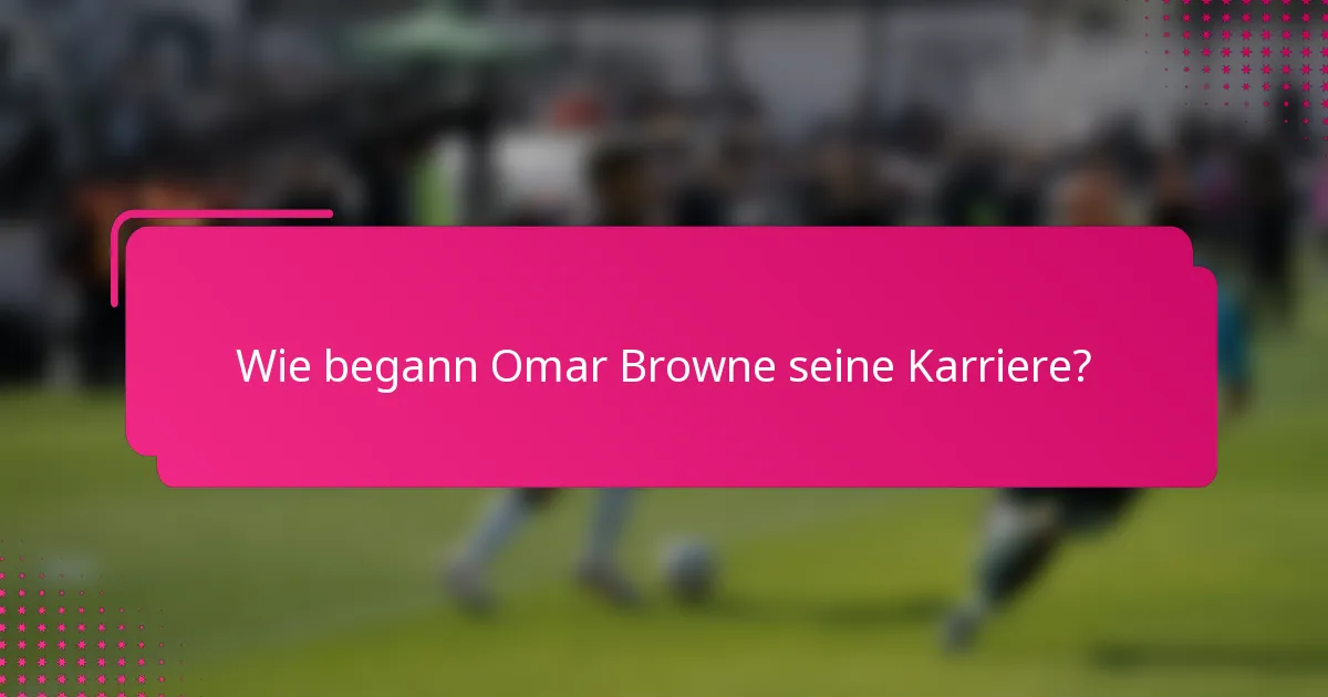 Wie begann Omar Browne seine Karriere?
