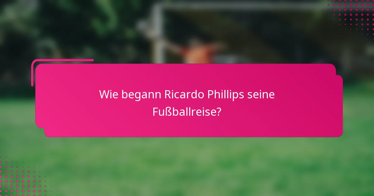 Wie begann Ricardo Phillips seine Fußballreise?