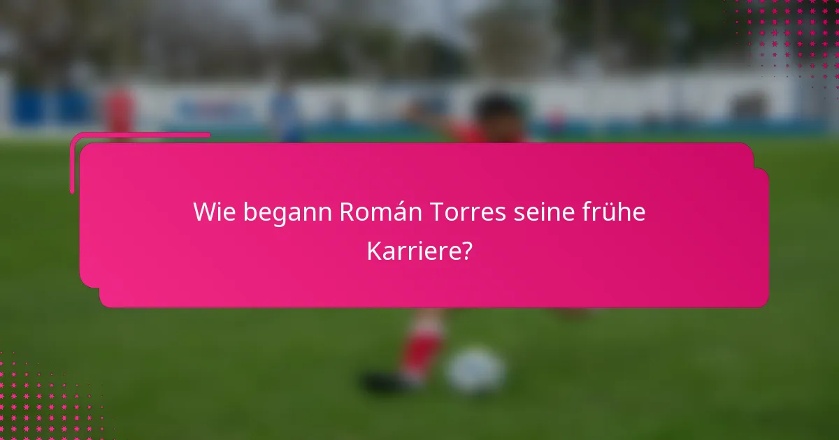 Wie begann Román Torres seine frühe Karriere?