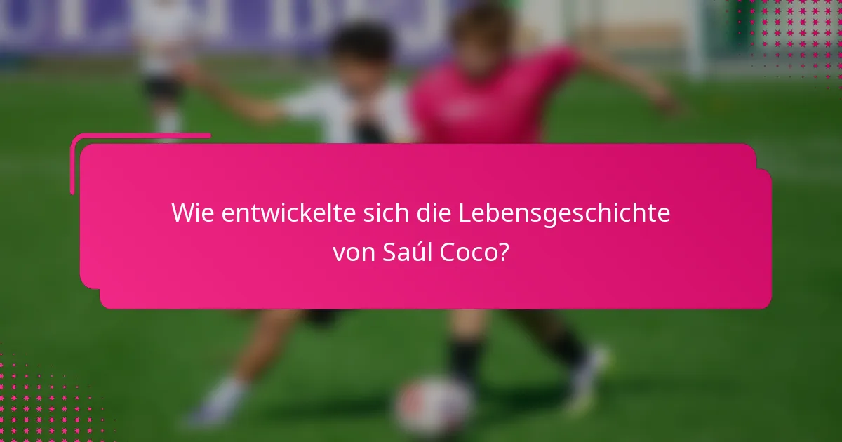 Wie entwickelte sich die Lebensgeschichte von Saúl Coco?