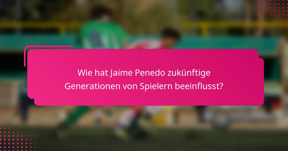 Wie hat Jaime Penedo zukünftige Generationen von Spielern beeinflusst?
