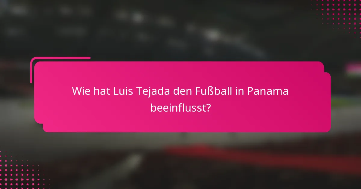 Wie hat Luis Tejada den Fußball in Panama beeinflusst?