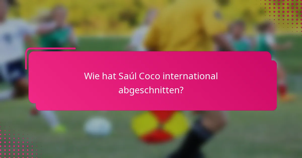 Wie hat Saúl Coco international abgeschnitten?