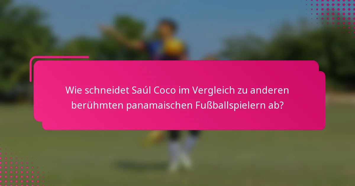 Wie schneidet Saúl Coco im Vergleich zu anderen berühmten panamaischen Fußballspielern ab?