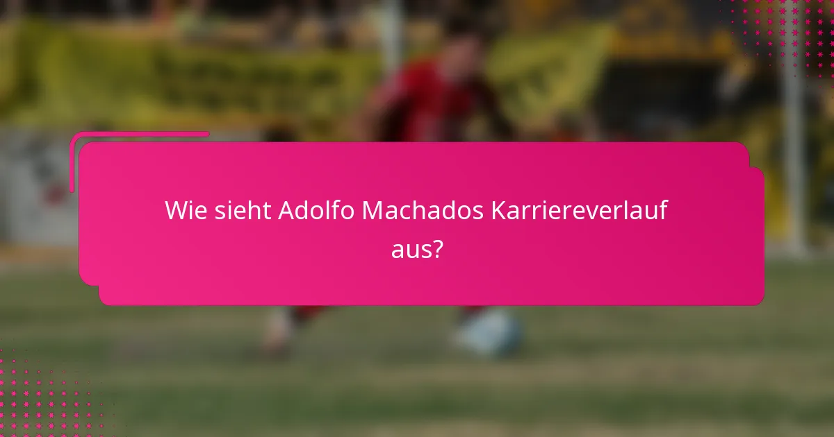 Wie sieht Adolfo Machados Karriereverlauf aus?