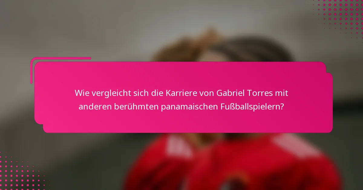 Wie vergleicht sich die Karriere von Gabriel Torres mit anderen berühmten panamaischen Fußballspielern?