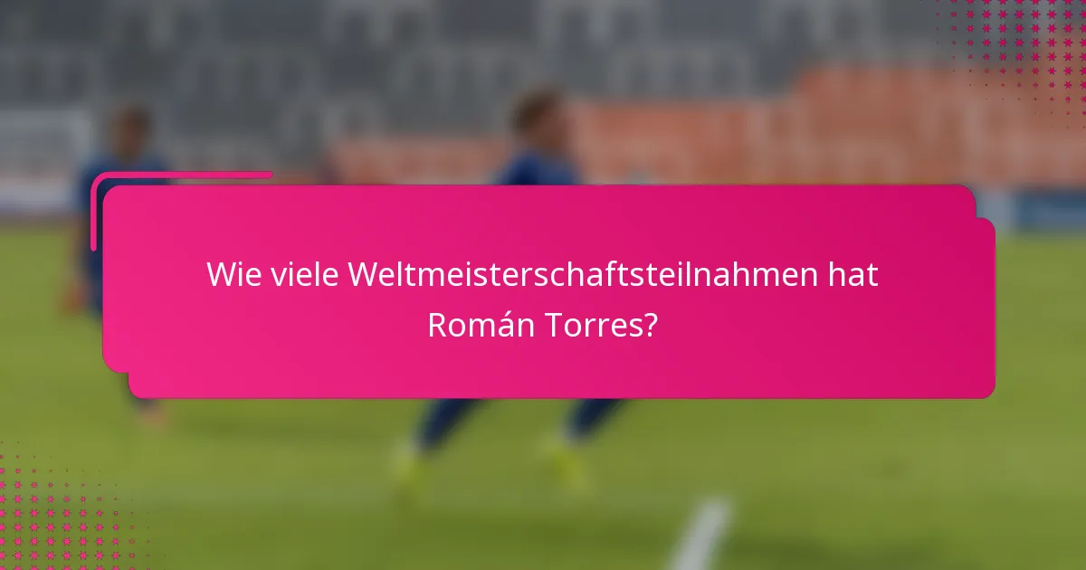 Wie viele Weltmeisterschaftsteilnahmen hat Román Torres?